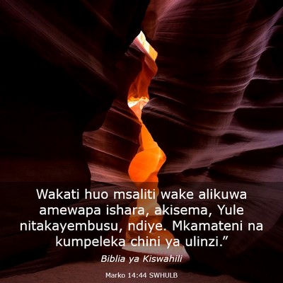 Picture 03 - Marko 14:44 SWHULB - Wakati huo msaliti wake alikuwa amewapa ishara, - Bible Verse Picture