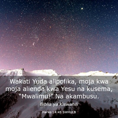 Picture 03 - Marko 14:45 SWHULB - Wakati Yuda alipofika, moja kwa moja alienda kwa - Bible Verse Picture