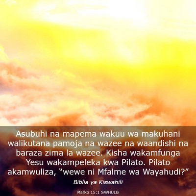 Picture 03 - Marko 15:1 SWHULB - Asubuhi na mapema wakuu wa makuhani walikutana - Bible Verse Picture