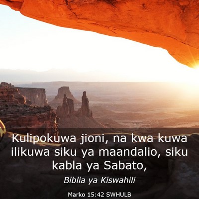 Picture 03 - Marko 15:42 SWHULB - Kulipokuwa jioni, na kwa kuwa ilikuwa siku ya - Bible Verse Picture