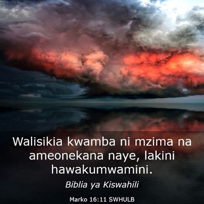 Picture 03 - Marko 16:11 SWHULB - Walisikia kwamba ni mzima na ameonekana naye, - Bible Verse Picture