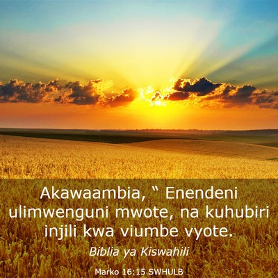 Picture 03 - Marko 16:15 SWHULB - Akawaambia, “ Enendeni ulimwenguni mwote, na - Bible Verse Picture