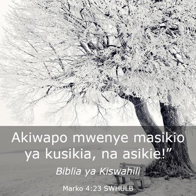 Picture 03 - Marko 4:23 SWHULB - Akiwapo mwenye masikio ya kusikia, na - Bible Verse Picture
