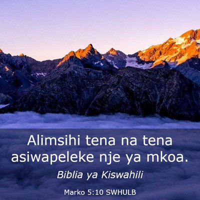 Picture 03 - Marko 5:10 SWHULB - Alimsihi tena na tena asiwapeleke nje ya - Bible Verse Picture