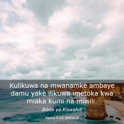 Picture 03 - Marko 5:25 SWHULB - Kulikuwa na mwanamke ambaye damu yake ilikuwa - Bible Verse Picture
