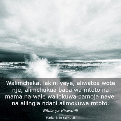 Picture 03 - Marko 5:40 SWHULB - Walimcheka, lakini yeye, aliwatoa wote nje, - Bible Verse Picture