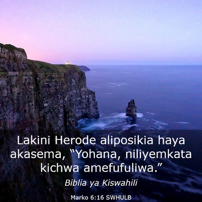 Picture 03 - Marko 6:16 SWHULB - Lakini Herode aliposikia haya akasema, “Yohana, - Bible Verse Picture