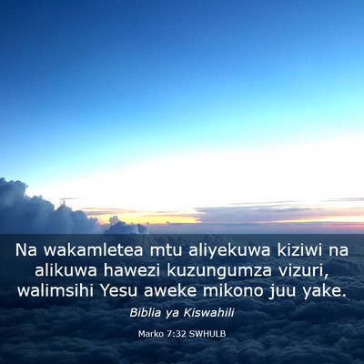 Picture 03 - Marko 7:32 SWHULB - Na wakamletea mtu aliyekuwa kiziwi na alikuwa - Bible Verse Picture