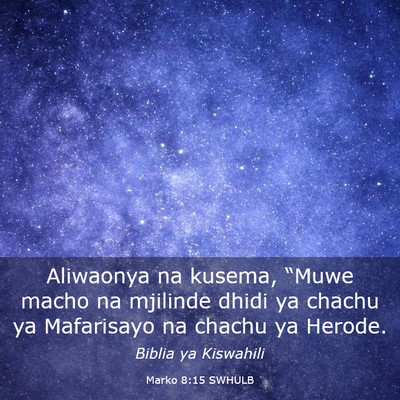 Picture 03 - Marko 8:15 SWHULB - Aliwaonya na kusema, “Muwe macho na mjilinde - Bible Verse Picture