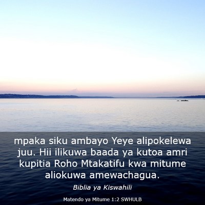 Picture 03 - Matendo ya Mitume 1:2 SWHULB - mpaka siku ambayo Yeye alipokelewa juu. Hii - Bible Verse Picture