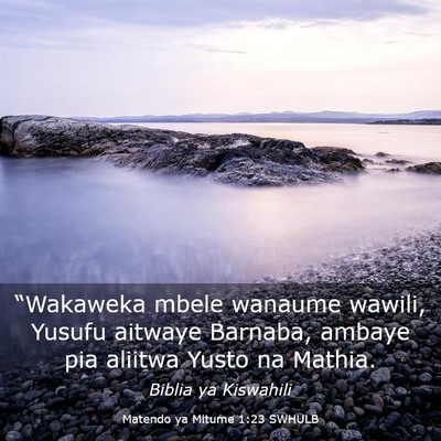 Picture 03 - Matendo ya Mitume 1:23 SWHULB - “Wakaweka mbele wanaume wawili, Yusufu aitwaye - Bible Verse Picture