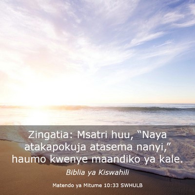 Picture 03 - Matendo ya Mitume 10:33 SWHULB - Zingatia: Msatri huu, “Naya atakapokuja atasema - Bible Verse Picture