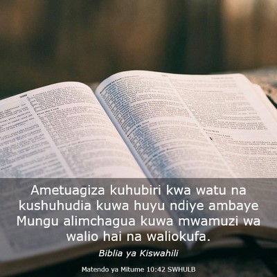 Picture 03 - Matendo ya Mitume 10:42 SWHULB - Ametuagiza kuhubiri kwa watu na kushuhudia kuwa - Bible Verse Picture