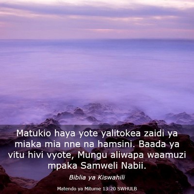 Picture 03 - Matendo ya Mitume 13:20 SWHULB - Matukio haya yote yalitokea zaidi ya miaka mia - Bible Verse Picture