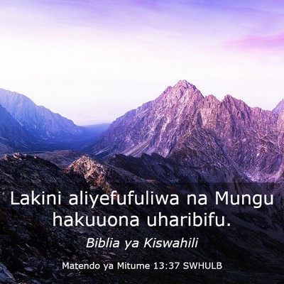 Picture 03 - Matendo ya Mitume 13:37 SWHULB - Lakini aliyefufuliwa na Mungu hakuuona - Bible Verse Picture
