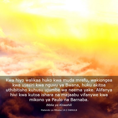 Picture 03 - Matendo ya Mitume 14:3 SWHULB - Kwa hiyo walikaa huko kwa muda mrefu, wakiongea - Bible Verse Picture