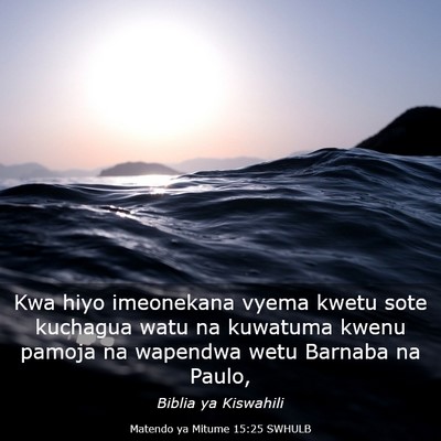 Picture 03 - Matendo ya Mitume 15:25 SWHULB - Kwa hiyo imeonekana vyema kwetu sote kuchagua - Bible Verse Picture