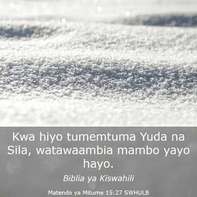 Picture 03 - Matendo ya Mitume 15:27 SWHULB - Kwa hiyo tumemtuma Yuda na Sila, watawaambia - Bible Verse Picture