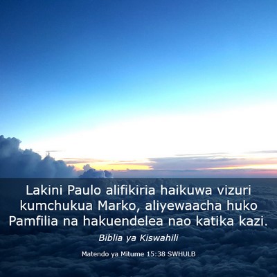Picture 03 - Matendo ya Mitume 15:38 SWHULB - Lakini Paulo alifikiria haikuwa vizuri kumchukua - Bible Verse Picture