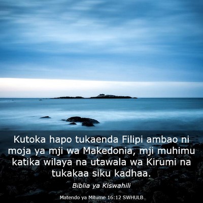 Picture 03 - Matendo ya Mitume 16:12 SWHULB - Kutoka hapo tukaenda Filipi ambao ni moja ya mji - Bible Verse Picture