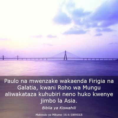 Picture 03 - Matendo ya Mitume 16:6 SWHULB - Paulo na mwenzake wakaenda Firigia na Galatia, - Bible Verse Picture