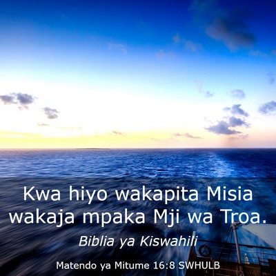 Picture 03 - Matendo ya Mitume 16:8 SWHULB - Kwa hiyo wakapita Misia wakaja mpaka Mji wa - Bible Verse Picture