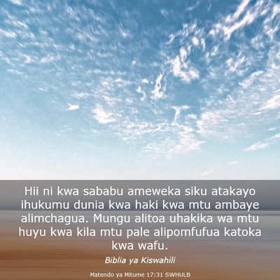 Picture 03 - Matendo ya Mitume 17:31 SWHULB - Hii ni kwa sababu ameweka siku atakayo ihukumu - Bible Verse Picture
