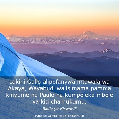 Picture 03 - Matendo ya Mitume 18:12 SWHULB - Lakini Galio alipofanywa mtawala wa Akaya, - Bible Verse Picture