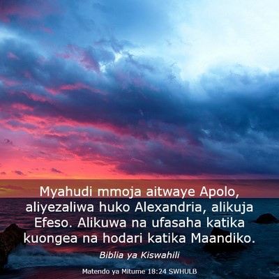 Picture 03 - Matendo ya Mitume 18:24 SWHULB - Myahudi mmoja aitwaye Apolo, aliyezaliwa huko - Bible Verse Picture