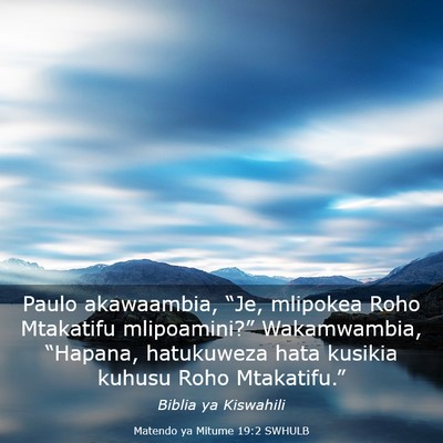 Picture 03 - Matendo ya Mitume 19:2 SWHULB - Paulo akawaambia, “Je, mlipokea Roho Mtakatifu - Bible Verse Picture