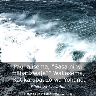 Picture 03 - Matendo ya Mitume 19:3 SWHULB - Paul alisema, “Sasa ninyi mlibatizwaje?” - Bible Verse Picture