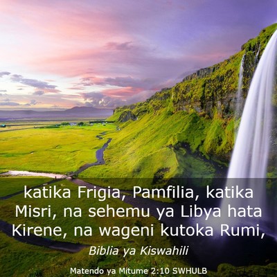 Picture 03 - Matendo ya Mitume 2:10 SWHULB - katika Frigia, Pamfilia, katika Misri, na sehemu - Bible Verse Picture