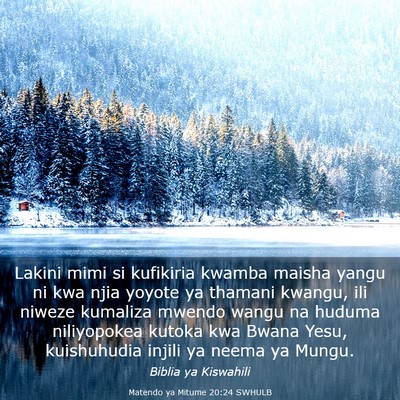 Picture 03 - Matendo ya Mitume 20:24 SWHULB - Lakini mimi si kufikiria kwamba maisha yangu ni - Bible Verse Picture