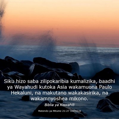 Picture 03 - Matendo ya Mitume 21:27 SWHULB - Siku hizo saba zilipokaribia kumalizika, baadhi - Bible Verse Picture