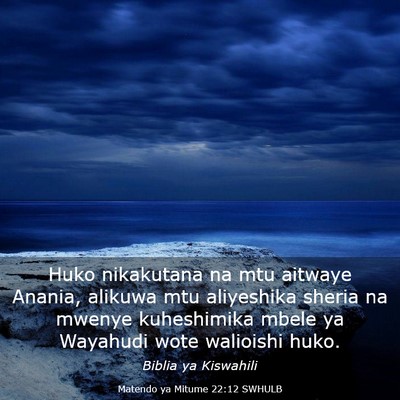 Picture 03 - Matendo ya Mitume 22:12 SWHULB - Huko nikakutana na mtu aitwaye Anania, alikuwa - Bible Verse Picture