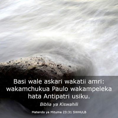 Picture 03 - Matendo ya Mitume 23:31 SWHULB - Basi wale askari wakatii amri: wakamchukua Paulo - Bible Verse Picture
