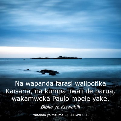 Picture 03 - Matendo ya Mitume 23:33 SWHULB - Na wapanda farasi walipofika Kaisaria, na kumpa - Bible Verse Picture