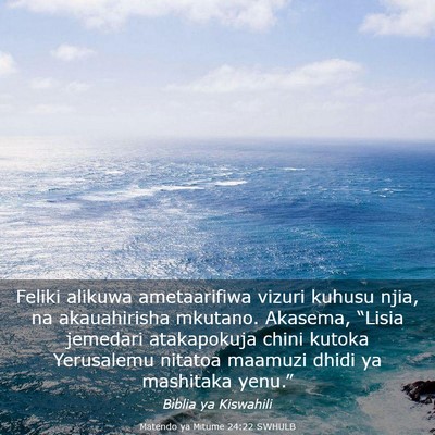 Picture 03 - Matendo ya Mitume 24:22 SWHULB - Feliki alikuwa ametaarifiwa vizuri kuhusu njia, - Bible Verse Picture