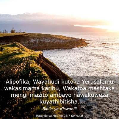 Picture 03 - Matendo ya Mitume 25:7 SWHULB - Alipofika, Wayahudi kutoka Yerusalemu wakasimama - Bible Verse Picture