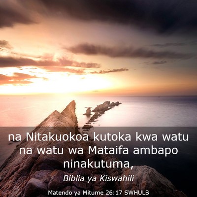 Picture 03 - Matendo ya Mitume 26:17 SWHULB - na Nitakuokoa kutoka kwa watu na watu wa Mataifa - Bible Verse Picture