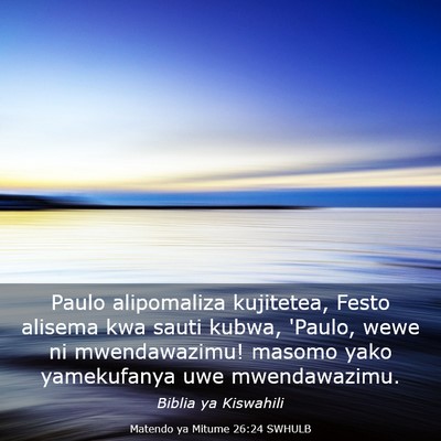 Picture 03 - Matendo ya Mitume 26:24 SWHULB - Paulo alipomaliza kujitetea, Festo alisema kwa - Bible Verse Picture