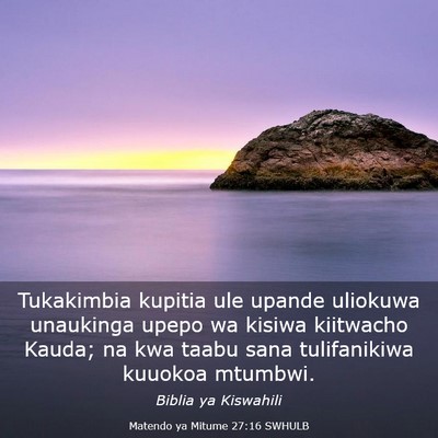 Picture 03 - Matendo ya Mitume 27:16 SWHULB - Tukakimbia kupitia ule upande uliokuwa unaukinga - Bible Verse Picture
