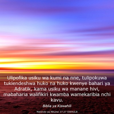 Picture 03 - Matendo ya Mitume 27:27 SWHULB - Ulipofika usiku wa kumi na nne, tulipokuwa - Bible Verse Picture