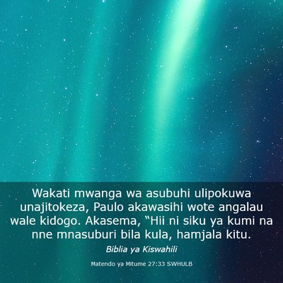 Picture 03 - Matendo ya Mitume 27:33 SWHULB - Wakati mwanga wa asubuhi ulipokuwa unajitokeza, - Bible Verse Picture