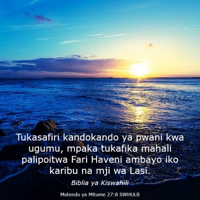 Picture 03 - Matendo ya Mitume 27:8 SWHULB - Tukasafiri kandokando ya pwani kwa ugumu, mpaka - Bible Verse Picture