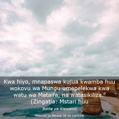 Picture 03 - Matendo ya Mitume 28:28 SWHULB - Kwa hiyo, mnapaswa kujua kwamba huu wokovu wa - Bible Verse Picture