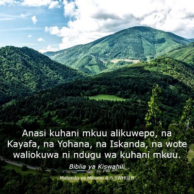 Picture 03 - Matendo ya Mitume 4:6 SWHULB - Anasi kuhani mkuu alikuwepo, na Kayafa, na - Bible Verse Picture