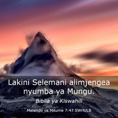 Picture 03 - Matendo ya Mitume 7:47 SWHULB - Lakini Selemani alimjengea nyumba ya - Bible Verse Picture
