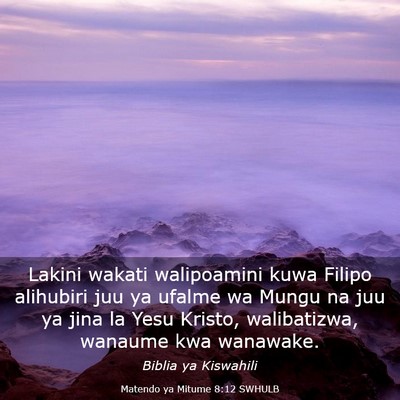 Picture 03 - Matendo ya Mitume 8:12 SWHULB - Lakini wakati walipoamini kuwa Filipo alihubiri - Bible Verse Picture