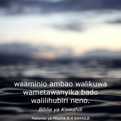 Picture 03 - Matendo ya Mitume 8:4 SWHULB - waaminio ambao walikuwa wametawanyika bado - Bible Verse Picture